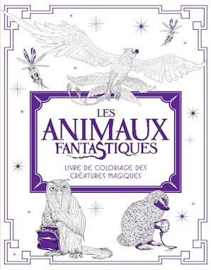 Les Animaux fantastiques : livre de coloriage des Créatures Magiques