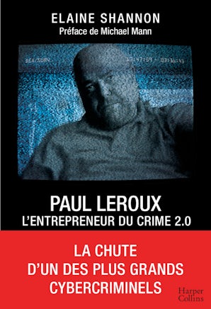 Paul Leroux. L'entrepreneur du crime 2.0