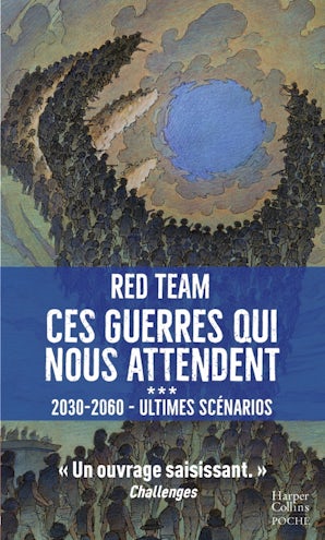 Ces guerres qui nous attendent (2030-2060) - ultimes scénarios