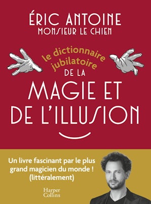 Le dictionnaire jubilatoire de la magie et de l'illusion