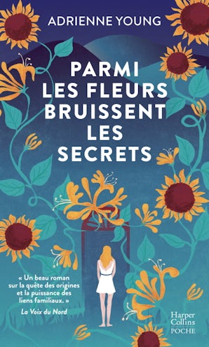 Parmi les fleurs bruissent les secrets